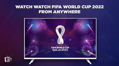How To Watch Fifa World Cup 2022 From Anywhere Free
