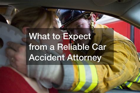 What To Expect From A Reliable Car Accident Attorney Infomax Global