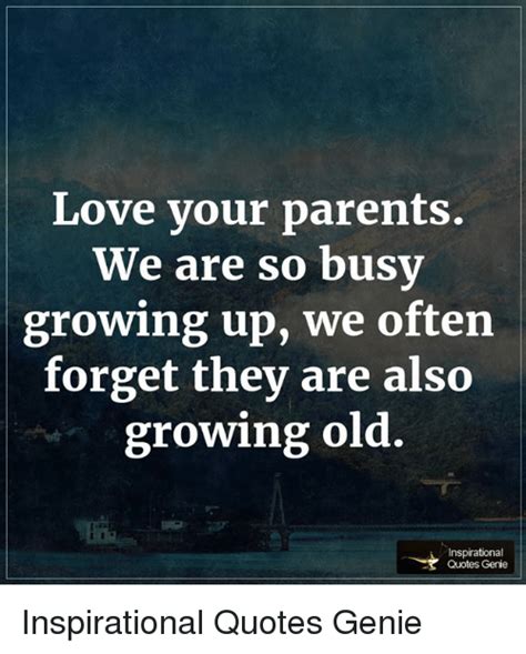 Love Your Parents We Are So Busy Growing Up We Often Forget They Are