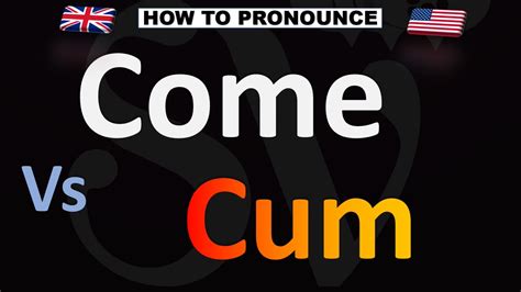 how to pronounce cum vs come youtube
