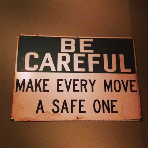 Be Careful Make Every Move A Safe One Posted At Ironcity Flickr