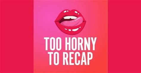 Too Horny To Recap 1 Betsy And Manos New Podcast Recapping Too Hot