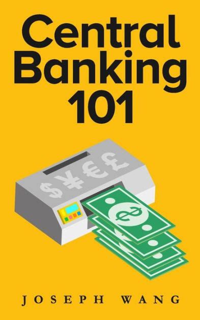 Central Banking 101 By Joseph J Wang Paperback Barnes And Noble®
