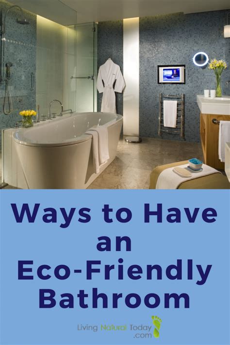Ways To Have An Eco Friendly Bathroom Living Natural Today