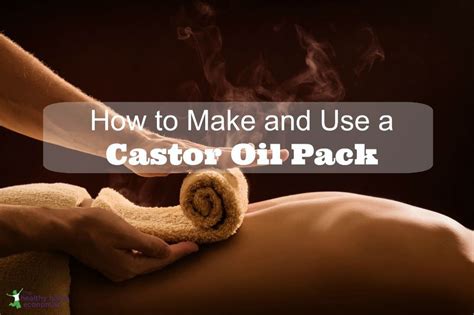 How To Make And Use A Castor Oil Pack Recipe Castor Oil Packs
