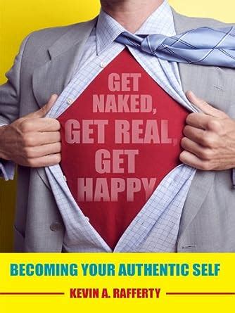 Get Naked Get Real Get Happy Becoming Your Authentic Self Ebook