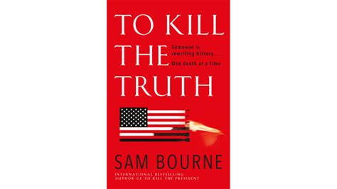 To Kill The Truth By Sam Bourne — A Sermon On History Financial Times