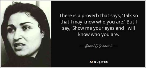 Nawal El Saadawi Quote There Is A Proverb That Says ‘talk So That I