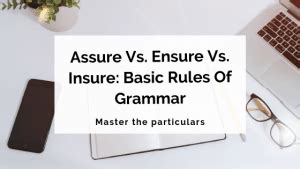 But the truth is they do not — and cannot. Assure vs. Ensure vs. Insure: Basic Rules Of Grammar - Writer's Edit