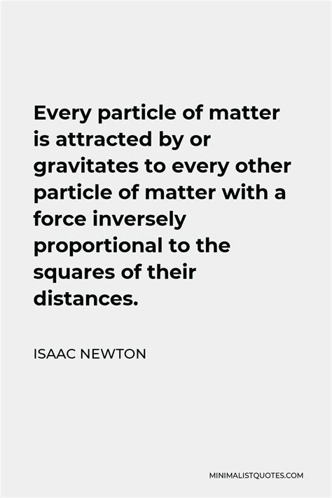 Isaac Newton Quote Every Particle Of Matter Is Attracted By Or