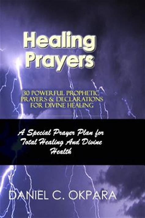 Healing Prayers 30 Powerful Prophetic Prayers And Declarations For Divine Healing By Okpara