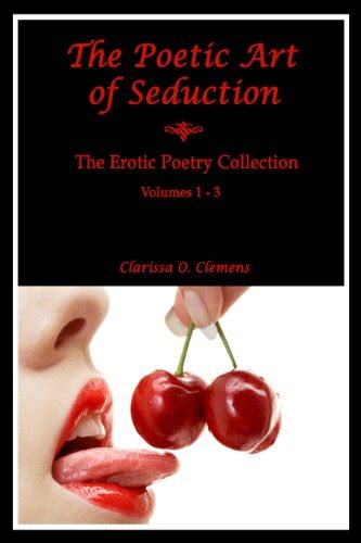 The Poetic Art Of Seduction The Erotic Poetry Collection Vol 1 3 Ebook Clemens Clarissa O