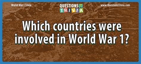 The countries of the allies included russia, france, british empire, italy, united states, japan, rumania, serbia, belgium, greece, portugal and. Question - Which Countries Were Involved In World War 1?