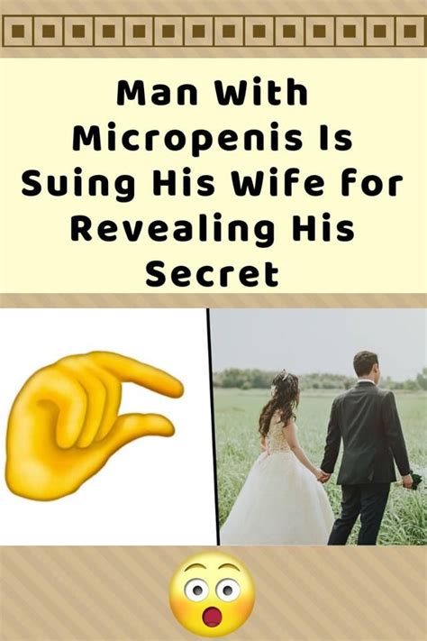 Man With Micropenis Is Suing His Wife For Revealing His Secret OMG