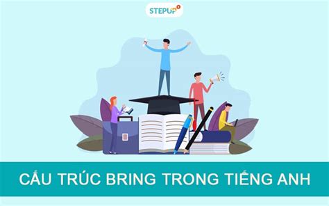 Nghĩa Của Bring Up Cấu Trúc Bring Trong Tiếng Anh Chuẩn Xác Nhất