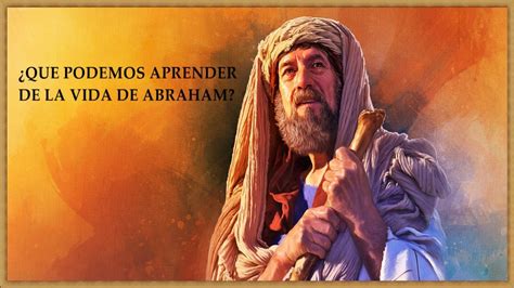 ¿que Podemos Aprender De La Vida De Abraham Youtube