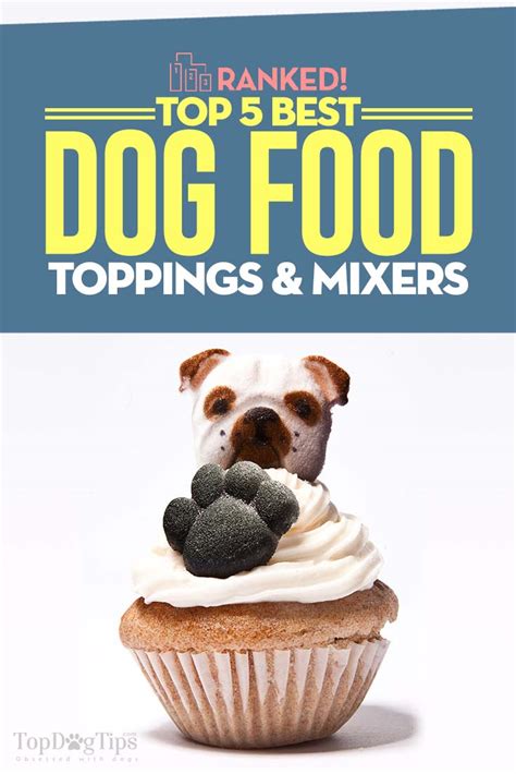 Dog food advisor › forums › canine nutrition › switching flavors? Top 5 Best Dog Food Toppings, Enhancers & Mixers in 2017