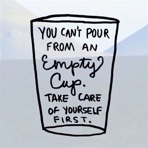 You Cant Pour From An Empty Cup Take Care Of Yourself First Then
