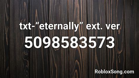 Txt Eternally Ext Ver Roblox Id Roblox Music Codes