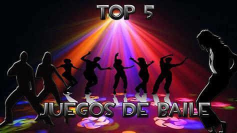 Top 5 Juegos De Baile Youtube
