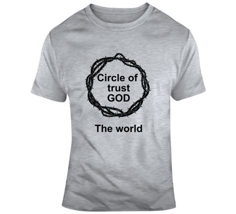 14,397 likes · 55 talking about this. Circle of trust with God the world on the outside gift t-shirt | T shirts with sayings, Shirts ...