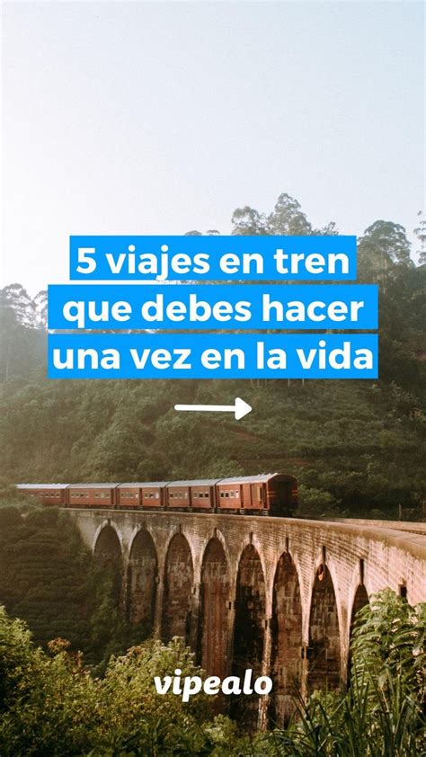 5 Viajes En Tren Que Debes Hacer Una Vez En La Vida Viajar En Tren