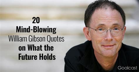 20 Mind Blowing William Gibson Quotes On What The Future Holds