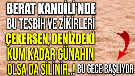 BERAT KANDİLİ NDE BU TESBİH VE ZİKİRLERİ ÇEKERSEN DENİZDEKİ KUM KADAR