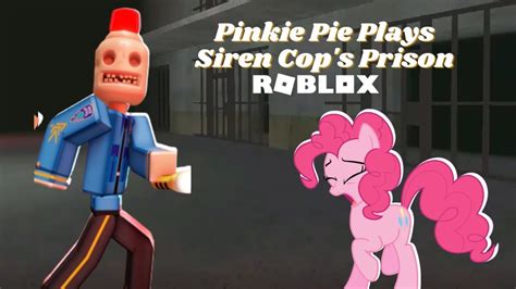 Pinkie Pie Plays Siren Cops Prison In Roblox Youtube