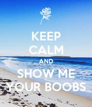 Keep Calm And Show Me Your Boobs Keep Calm And Carry On Image Generator