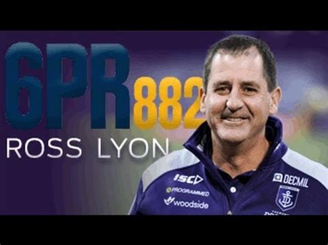 While the less experienced hinkley displayed a canny sense around goal. Ross Lyon - 6PR 09 09 13 - YouTube