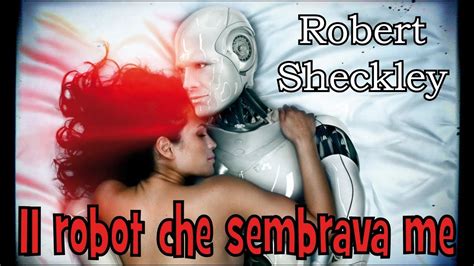 robert sheckley il robot che sembrava me audiolibro di fantascienza youtube