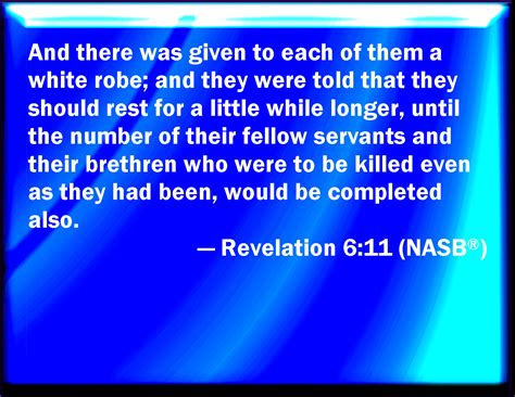 Revelation 611 And White Robes Were Given To Every One Of Them And It