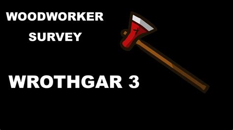 Woodworker Survey Wrothgar 3 III YouTube