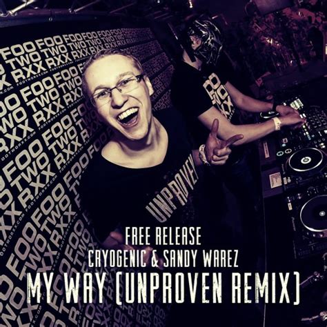 Stream Cryogenic And Sandy Warez My Way Unproven Remix By Unproven