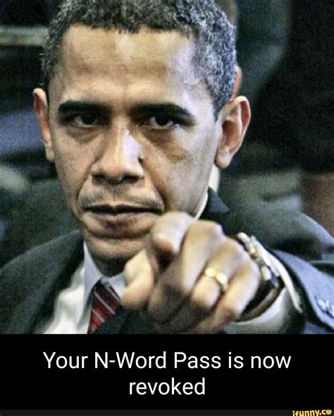 Your N Word Pass Is Now Revoked Ifunny