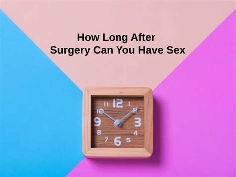 How Long After Surgery Can You Have Sex And Why Exactly How Long