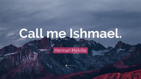 We did not find results for: Herman Melville Quote: "Call me Ishmael." (12 wallpapers) - Quotefancy