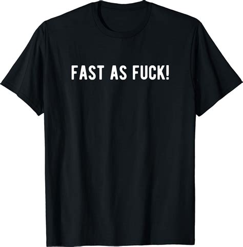 Fast As Fuck Car Motorcycle Enthusiast Ts T Shirt Clothing Shoes And Jewelry