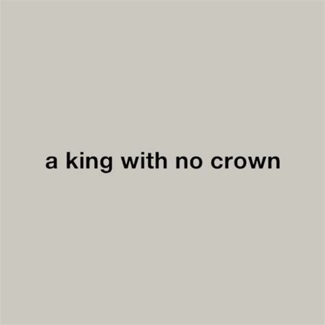 A King With No Crown Text On A Gray Background