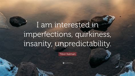 Tibor Kalman Quote “i Am Interested In Imperfections Quirkiness