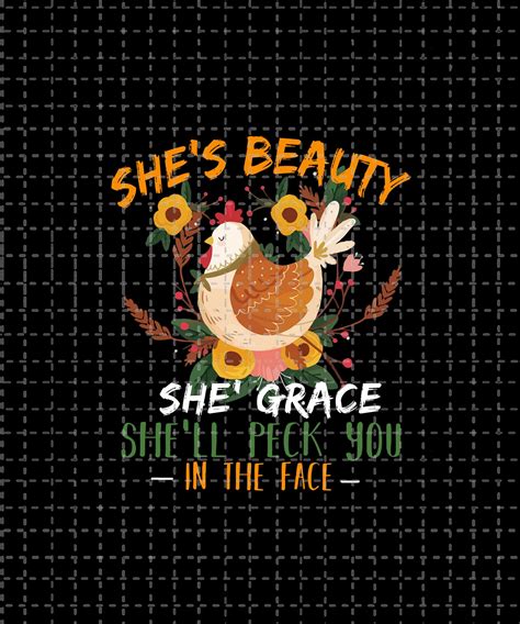 Chicken Shes Beaty Shes Grace Shell Peck You In The Face 