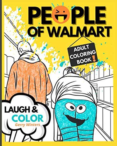 People Of Walmart Adult Coloring Book A Weird And Dirty Coloring Book By Gerry Winters Goodreads