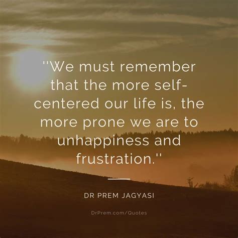 We Must Remember That The More Self Centered Our Life Is The More