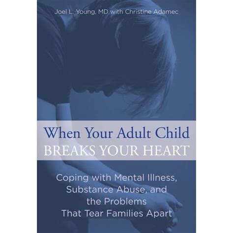 When Your Adult Child Breaks Your Heart Coping With Mental Illness