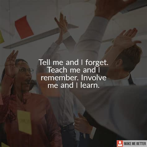 Tell Me And I Forget Teach Me And I Remember Involve Me And I Learn