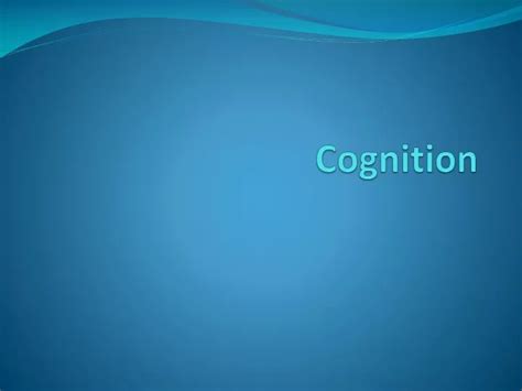 Ppt Cognition Powerpoint Presentation Free Download Id404780