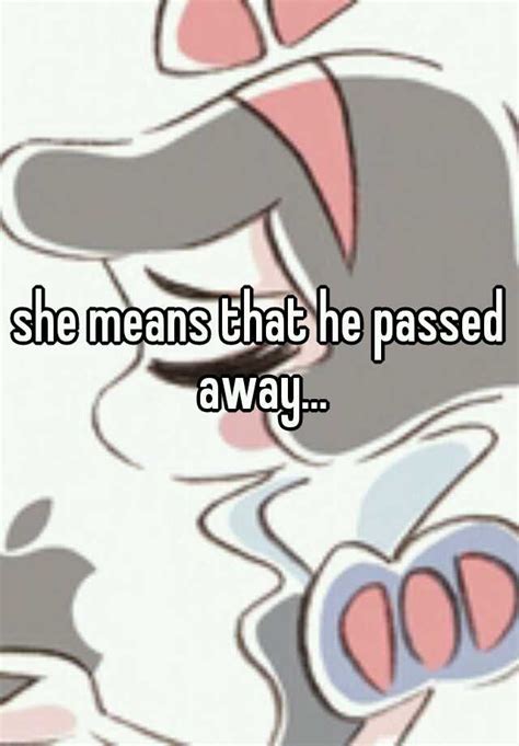 She Means That He Passed Away