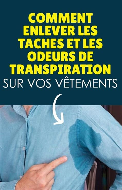 Comment Enlever Les Taches Et Les Odeurs De Transpiration Sur Vos