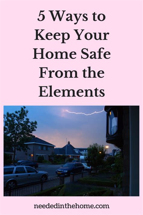5 Ways To Keep Your Home Safe From The Elements Neededinthehome